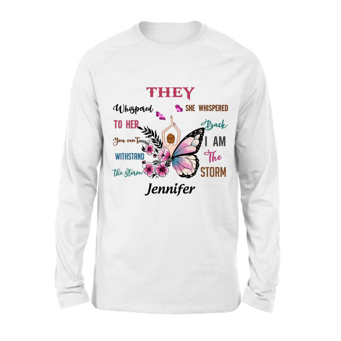 Personalized Girl Shirt - Best Gift For Girls - They Whispered To Her You Cannot Withstand The Storm She Whispered Back I Am The Storm
