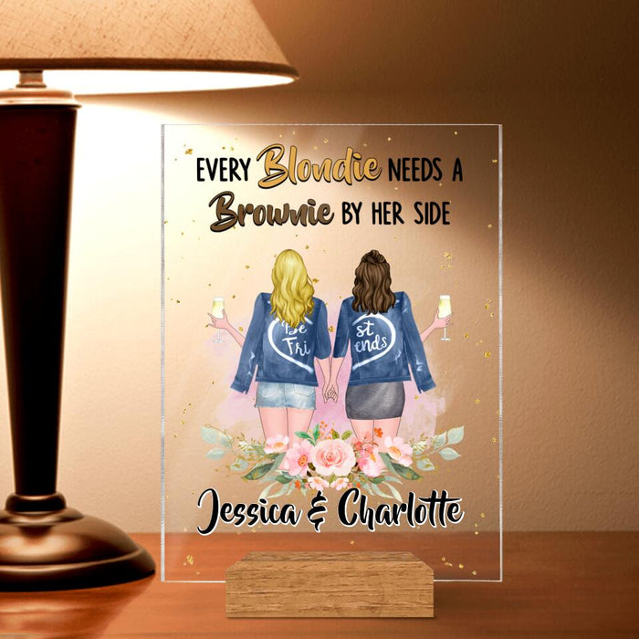 Custom Personalized Bestie Acrylic Plaque - Gift Idea For Best Friends - Every Blondie Needs A Brownie By Her Side