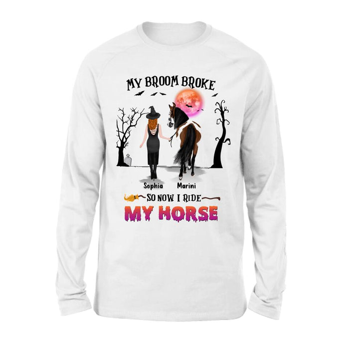 Custom Personalized Horse Girl Shirt/ Hoodie - Gift Idea For Halloween/ Horse Lover up to 4 Horses - My Broom Broke So Now I Ride My Horse