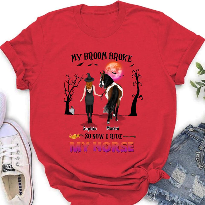 Custom Personalized Horse Girl Shirt/ Hoodie - Gift Idea For Halloween/ Horse Lover up to 4 Horses - My Broom Broke So Now I Ride My Horse