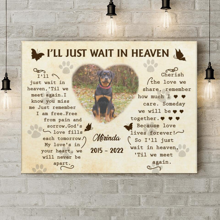 Custom Photo Canvas - Memorial Gift Idea for Dog Lover - I'll Just Wait In Heaven