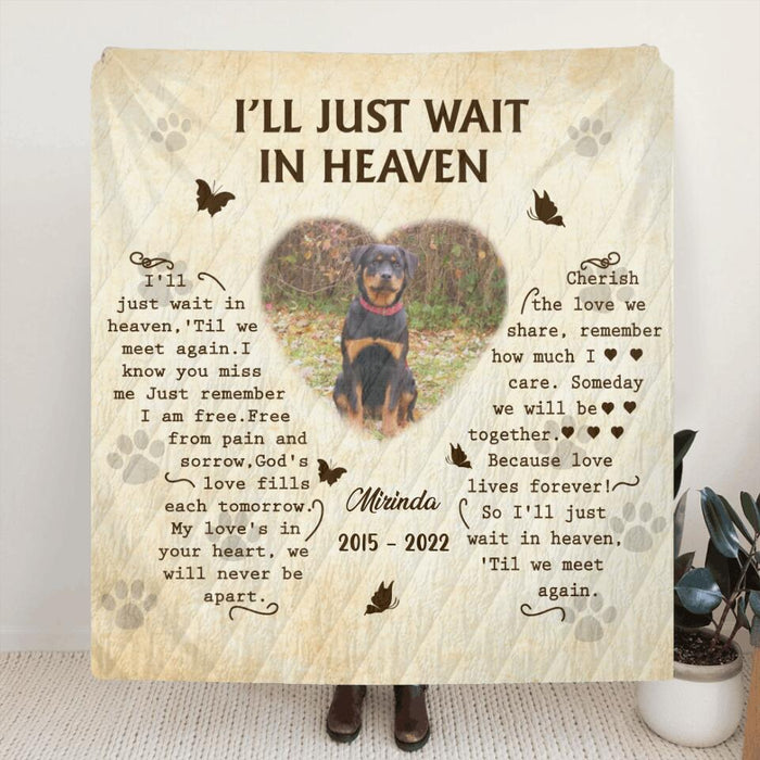 Custom Photo Single Layer Fleece/ Quilt - Memorial Gift Idea for Dog Lover - I'll Just Wait In Heaven