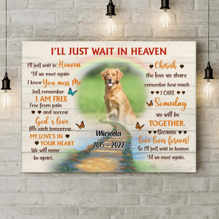 Personalized Dog Memorial Canvas - Custom Photo Dog - Loss Gifts for Dog Owners - I'll Just Wait In Heaven