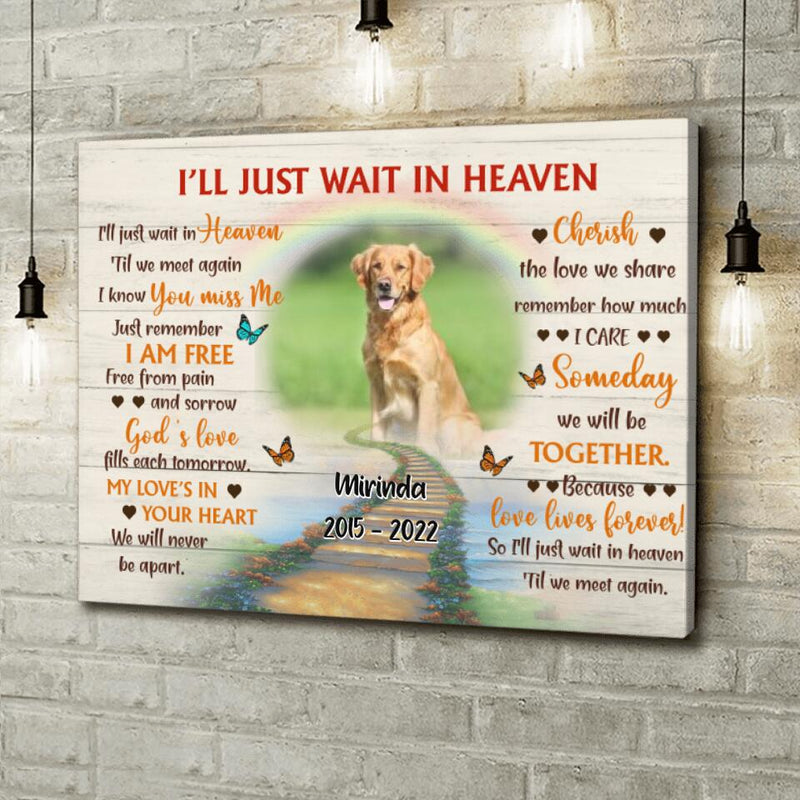 Personalized Dog Memorial Canvas - Custom Photo Dog - Loss Gifts for Dog Owners - I'll Just Wait In Heaven