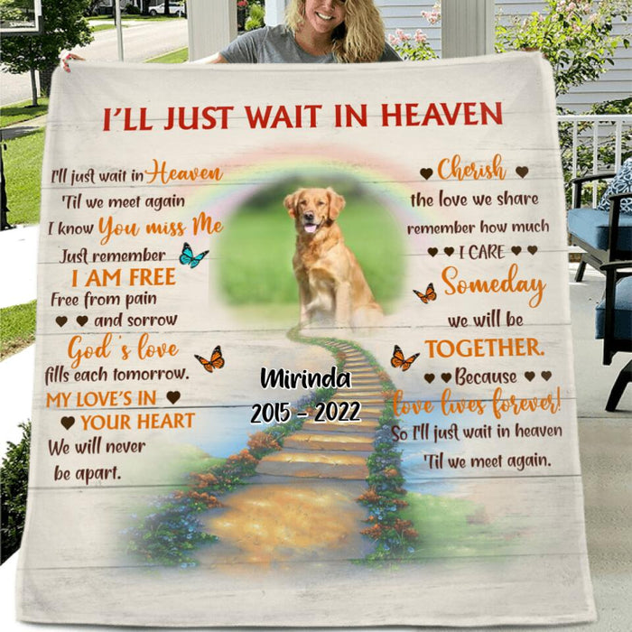 Personalized Dog Memorial Single Layer Fleece/ Quilt - Custom Photo Dog - Loss Gifts for Dog Owners - I'll Just Wait In Heaven