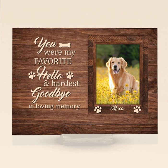 Custom Personalized Photo Memorial Dog Acrylic Plaque - Memorial Gifts For Dog Lovers - You Were My Favorite Hello & Hardest Goodbye In Loving Memory