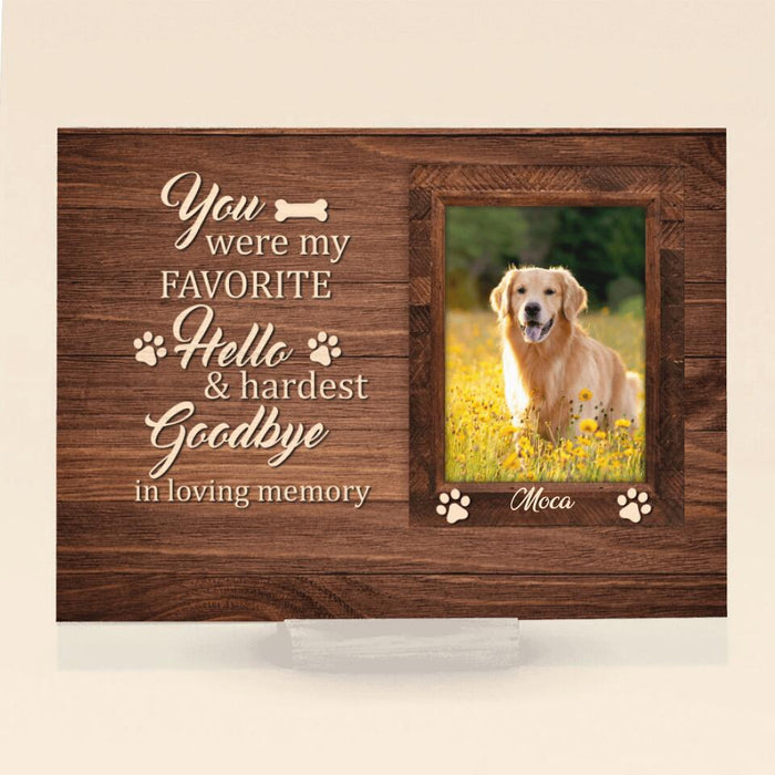 Custom Personalized Photo Memorial Dog Acrylic Plaque - Memorial Gifts For Dog Lovers - You Were My Favorite Hello & Hardest Goodbye In Loving Memory