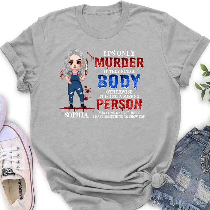 Custom Personalized Horror Girl Shirt/ Hoodie - Halloween Gift For Girls - It's only Murder If They Find A Body