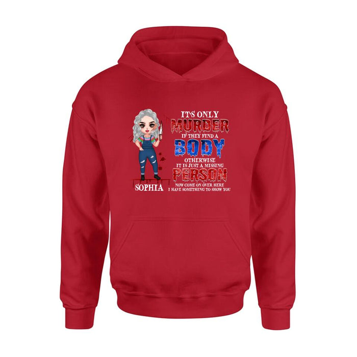 Custom Personalized Horror Girl Shirt/ Hoodie - Halloween Gift For Girls - It's only Murder If They Find A Body