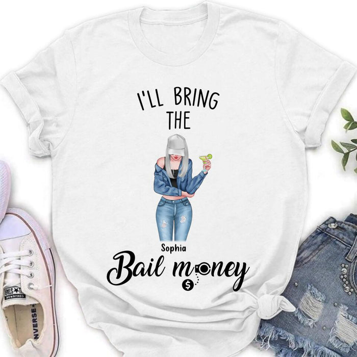 Custom Personalized Girl Shirt/ Hoodie - Gift Idea For Girls/ Friends- I'll Bring The Bail Money