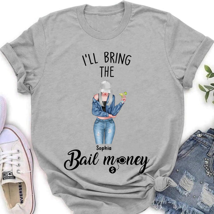 Custom Personalized Girl Shirt/ Hoodie - Gift Idea For Girls/ Friends- I'll Bring The Bail Money