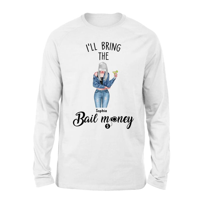 Custom Personalized Girl Shirt/ Hoodie - Gift Idea For Girls/ Friends- I'll Bring The Bail Money