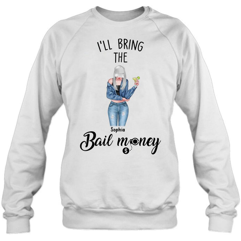 Personalized Girl Shirt/Hoodie - Gift Idea For Girls/Friends - I'll Bring The Bail Money