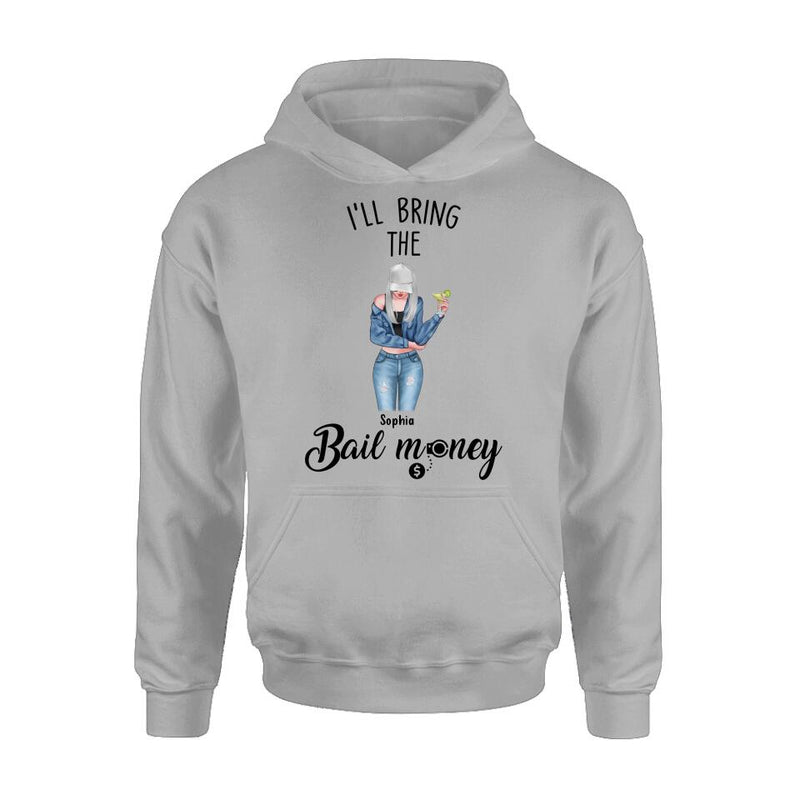 Personalized Girl Shirt/Hoodie - Gift Idea For Girls/Friends - I'll Bring The Bail Money