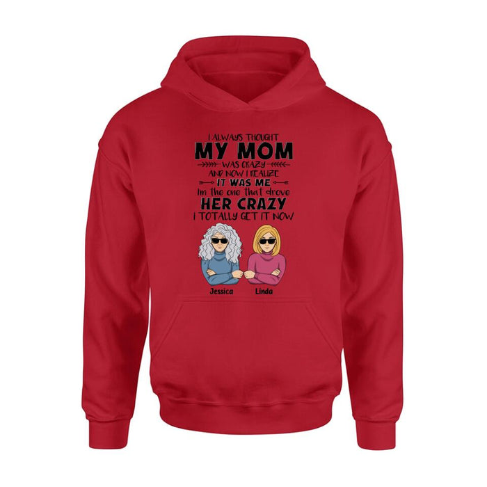 Custom Personalized Shirt/ Hoodie - Mother's Day Gift Idea From Daughter/ Son To Mother - I Always Thought My Mom Was Crazy