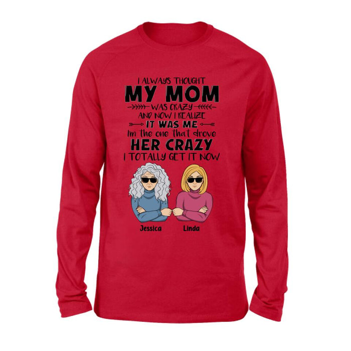 Custom Personalized Shirt/ Hoodie - Mother's Day Gift Idea From Daughter/ Son To Mother - I Always Thought My Mom Was Crazy