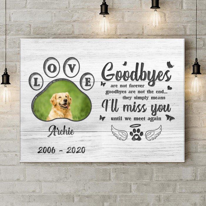 Custom Personalized Memorial Pet Loss Canvas - Gift Idea For Pet Lovers - Goodbyes Are Not Forever Goodbyes Are Not The End