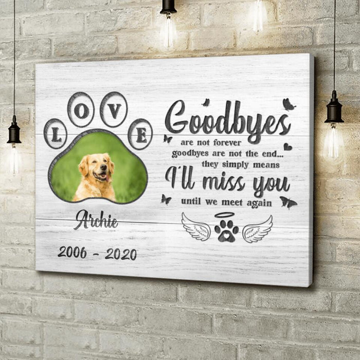 Custom Personalized Memorial Pet Loss Canvas - Gift Idea For Pet Lovers - Goodbyes Are Not Forever Goodbyes Are Not The End