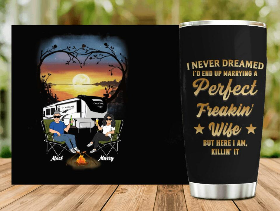 Custom Personalized Camping Couple Tumbler - Gift Idea For Couple/Camping Lovers - I Never Dreamed I'd End Up Marrying A Perfect Freakin' Wife