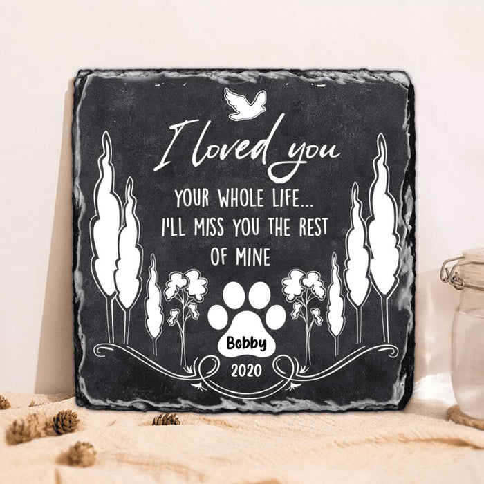 Custom Personalized Memorial Pet Square Lithograph - Memorial Gift For Pet Lover - I Loved You Your Whole Life I'll Miss You The Rest Of Mine