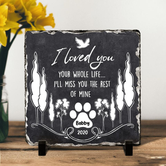 Custom Personalized Memorial Pet Square Lithograph - Memorial Gift For Pet Lover - I Loved You Your Whole Life I'll Miss You The Rest Of Mine