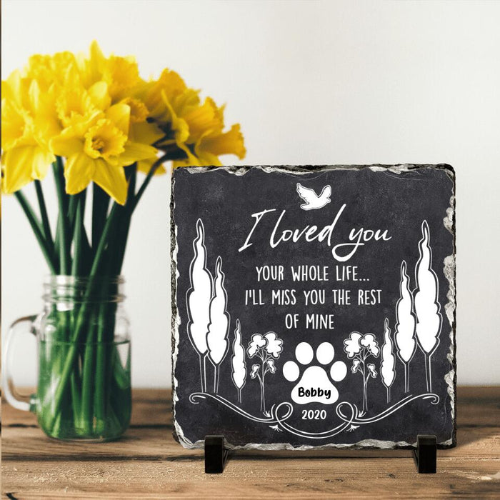 Custom Personalized Memorial Pet Square Lithograph - Memorial Gift For Pet Lover - I Loved You Your Whole Life I'll Miss You The Rest Of Mine