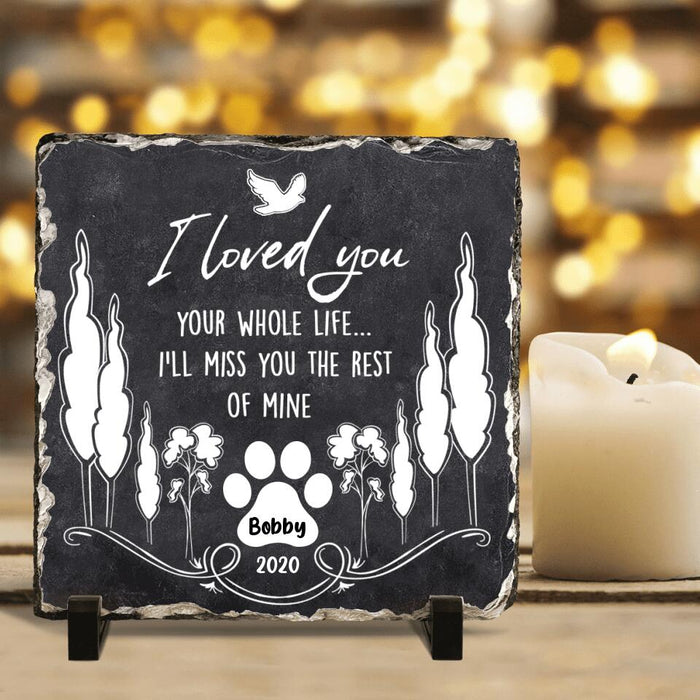 Custom Personalized Memorial Pet Square Lithograph - Memorial Gift For Pet Lover - I Loved You Your Whole Life I'll Miss You The Rest Of Mine