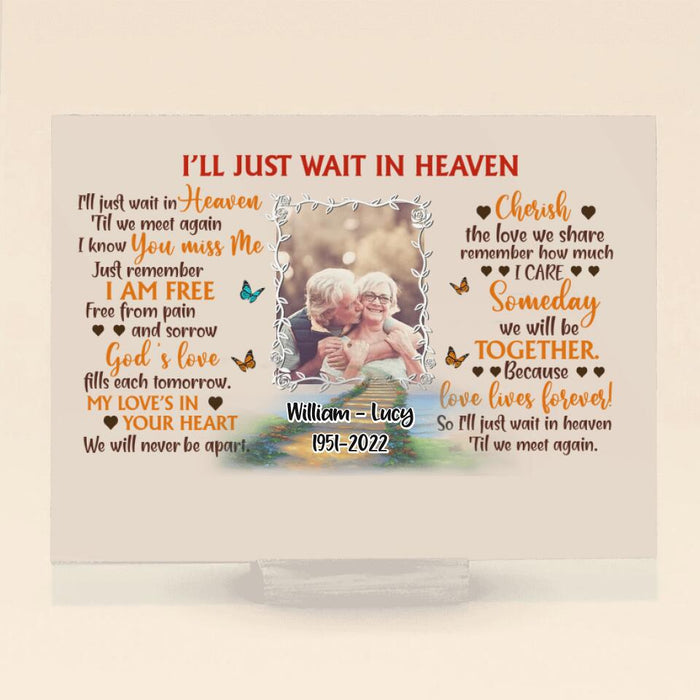 Custom Photo Horizontal Acrylic Plaque - Memorial Gift Idea - I'll Just Wait In Heaven