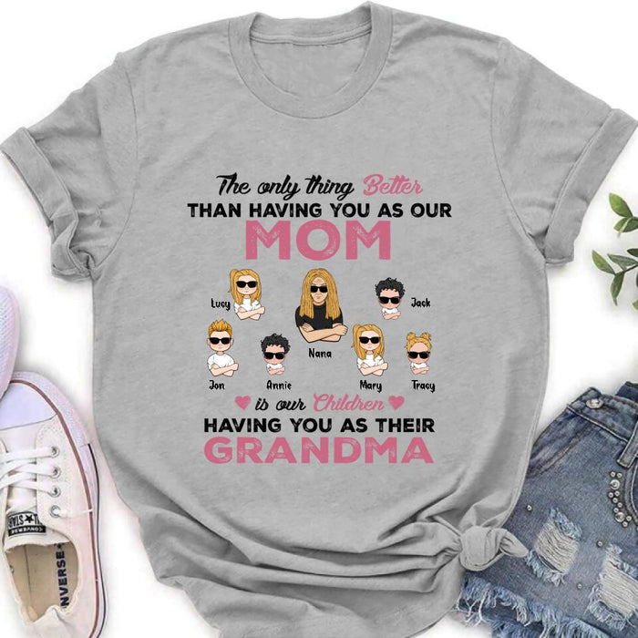 Custom Personalized Kids & Grandma Unisex T-shirt/ Hoodie/ Long Sleeve/ Sweatshirt - Gift For Grandma - Better Than Having You As Our Mom