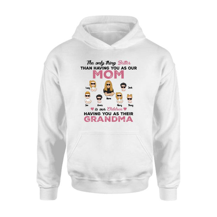 Custom Personalized Kids & Grandma Unisex T-shirt/ Hoodie/ Long Sleeve/ Sweatshirt - Gift For Grandma - Better Than Having You As Our Mom