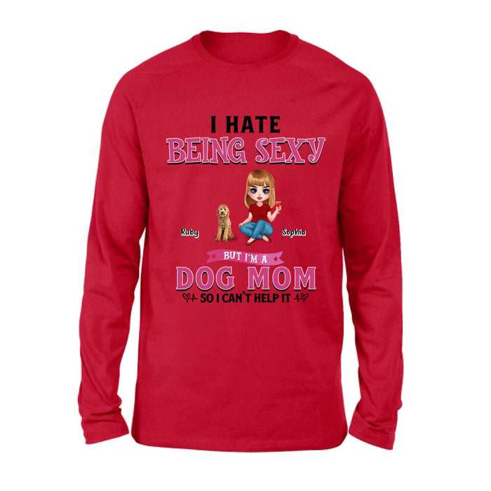Personalized Dog Mom Shirt/Pullover Hoodie - Gift Idea For Dog Lover - I Hate Being Sexy But I'm A Dog Mom So I Can't Help It - Up to 6 Dogs