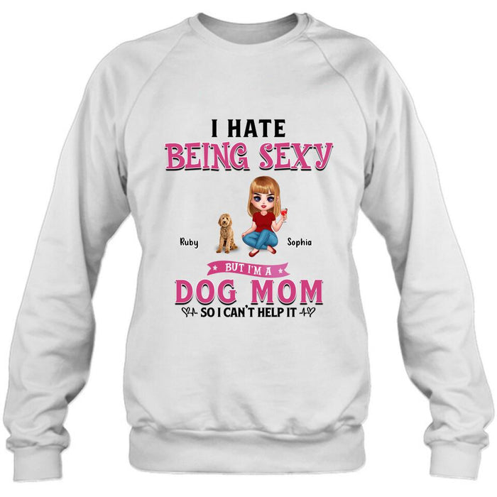Personalized Dog Mom Shirt/Pullover Hoodie - Gift Idea For Dog Lover - I Hate Being Sexy But I'm A Dog Mom So I Can't Help It - Up to 6 Dogs