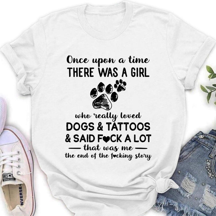 Girl Love Dogs And Tattoos Shirt/Hoodie - Best Gift Idea For Dog Lovers/Mother's Day - Once Upon A Time There Was A Girl Who Really Loved Dogs & Tattoos