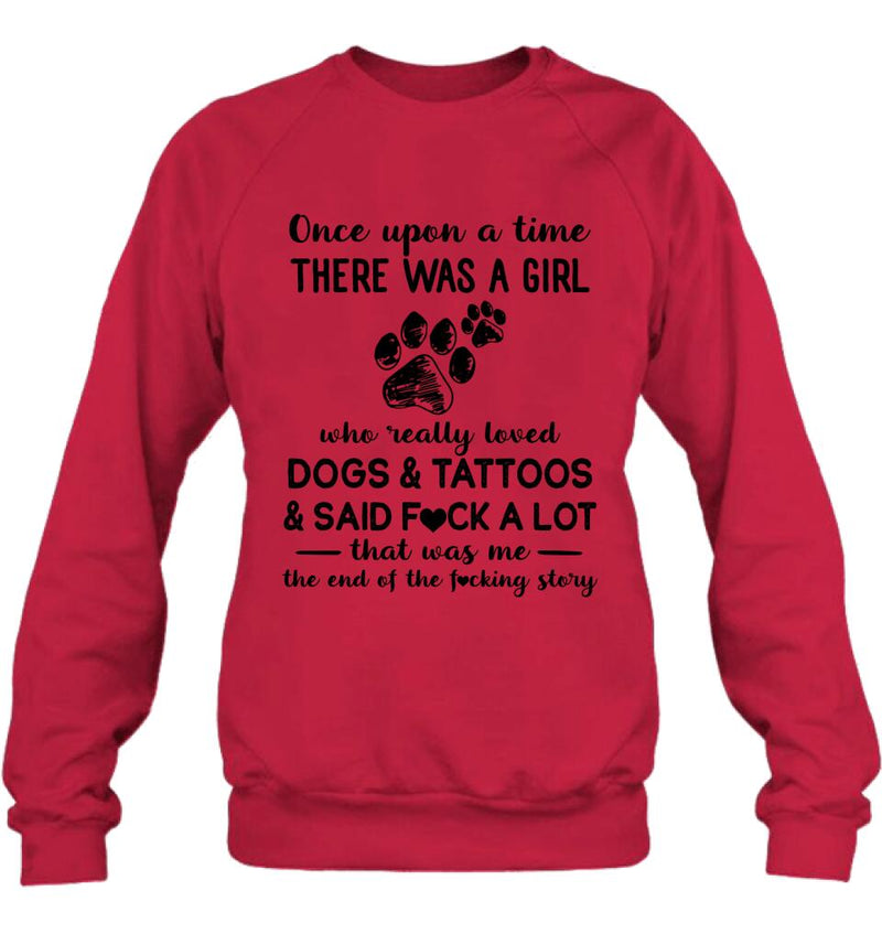 Girl Love Dogs And Tattoos Shirt/Hoodie - Best Gift Idea For Dog Lovers/Mother's Day - Once Upon A Time There Was A Girl Who Really Loved Dogs & Tattoos