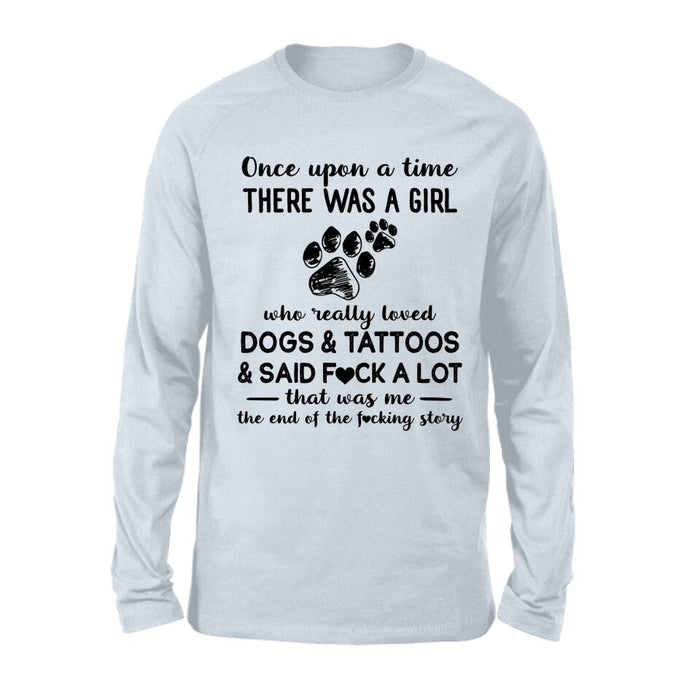 Girl Love Dogs And Tattoos Shirt/Hoodie - Best Gift Idea For Dog Lovers/Mother's Day - Once Upon A Time There Was A Girl Who Really Loved Dogs & Tattoos