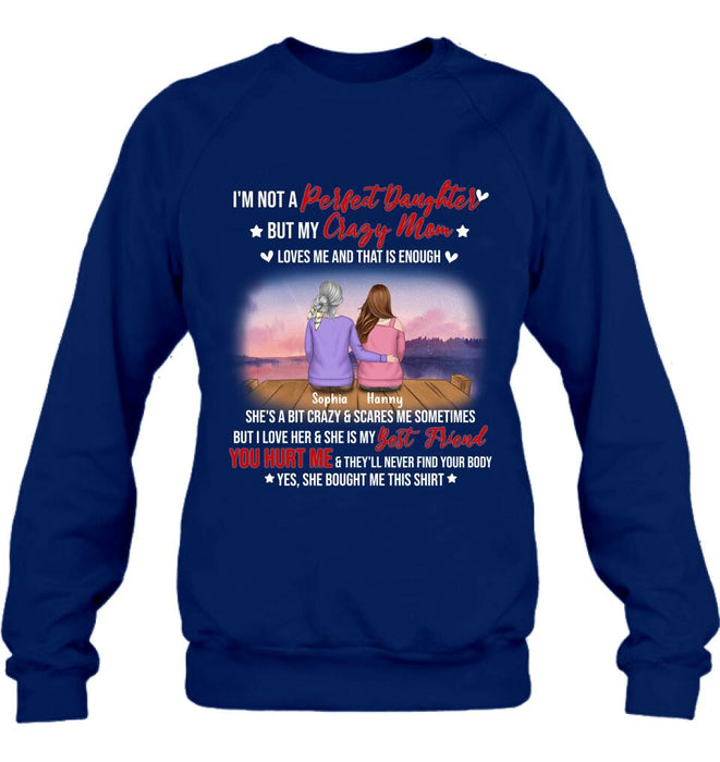 Personalized Mother And Daughter Shirt/ Pullover Hoodie - Gift For Daughter From Mom/ Mother's Day - I'm Not A Perfect Daughter But My Crazy Mom Loves Me And That Is Enough