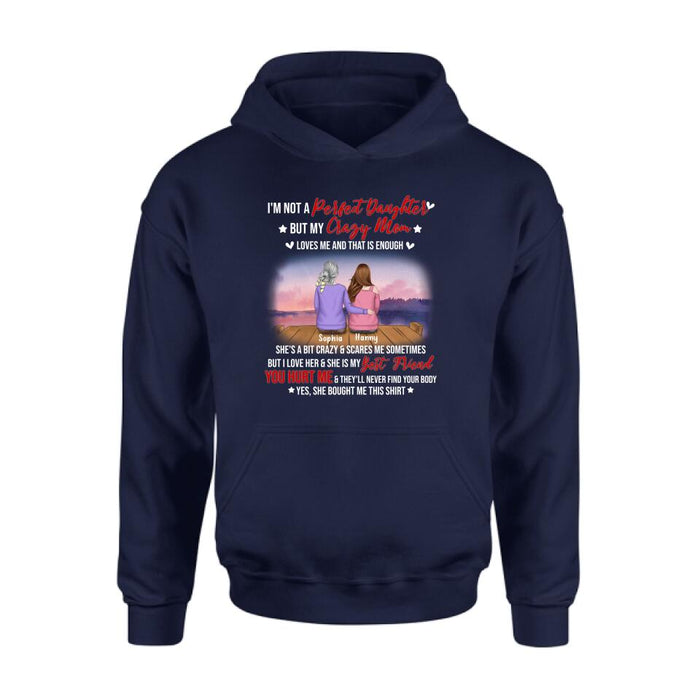 Personalized Mother And Daughter Shirt/ Pullover Hoodie - Gift For Daughter From Mom/ Mother's Day - I'm Not A Perfect Daughter But My Crazy Mom Loves Me And That Is Enough