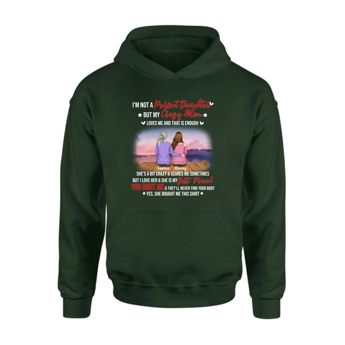 Personalized Mother And Daughter Shirt/ Pullover Hoodie - Gift For Daughter From Mom/ Mother's Day - I'm Not A Perfect Daughter But My Crazy Mom Loves Me And That Is Enough