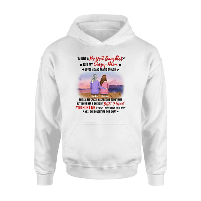 Custom Personalized Mother And Daughter Shirt/ Pullover Hoodie - Gift For Daughter From Mom/ Mother's Day - I'm Not A Perfect Daughter But My Crazy Mom Loves Me And That Is Enough