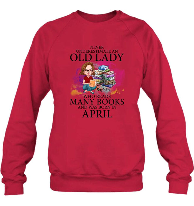Personalized Old Lady Book Shirt/Pullover Hoodie - Gift Idea For Books Lover - Never Underestimate An Old Lady Who Reads Many Books And Was Born In April