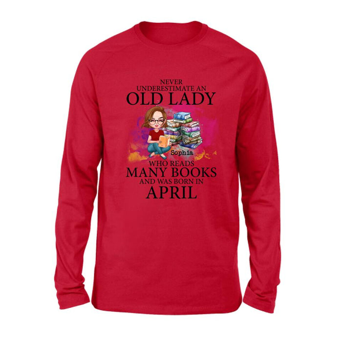 Personalized Old Lady Book Shirt/Pullover Hoodie - Gift Idea For Books Lover - Never Underestimate An Old Lady Who Reads Many Books And Was Born In April