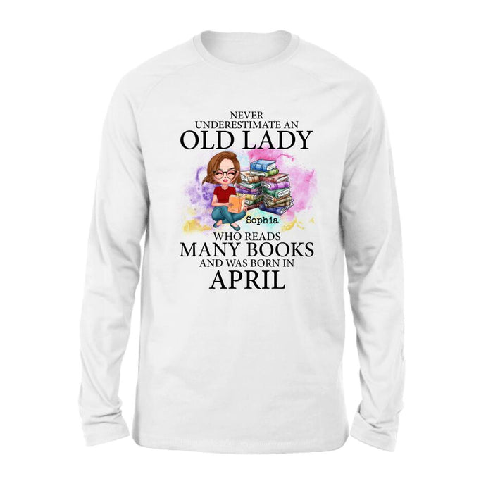 Personalized Old Lady Book Shirt/Pullover Hoodie - Gift Idea For Books Lover - Never Underestimate An Old Lady Who Reads Many Books And Was Born In April