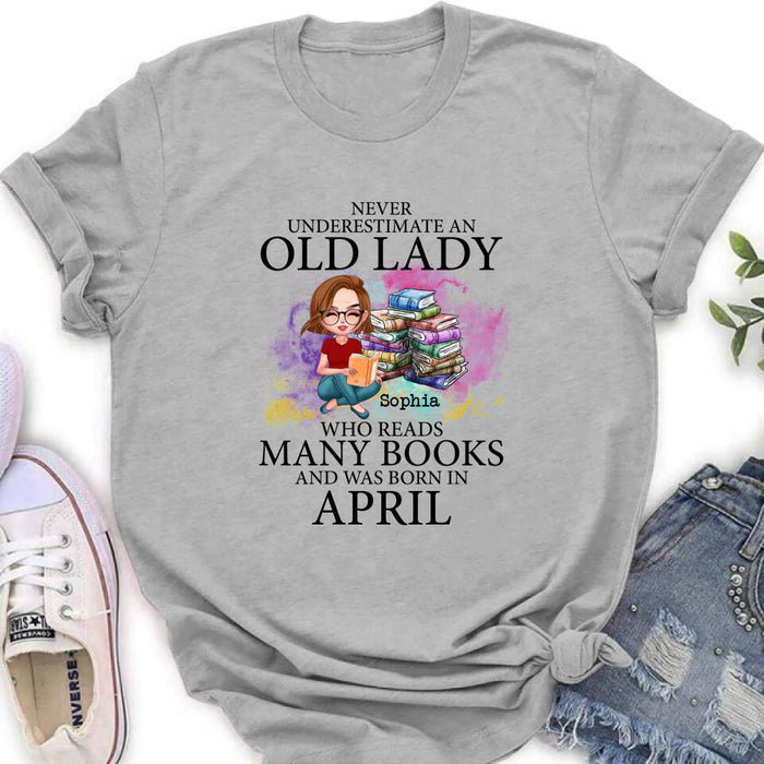 Personalized Old Lady Book Shirt/Pullover Hoodie - Gift Idea For Books Lover - Never Underestimate An Old Lady Who Reads Many Books And Was Born In April