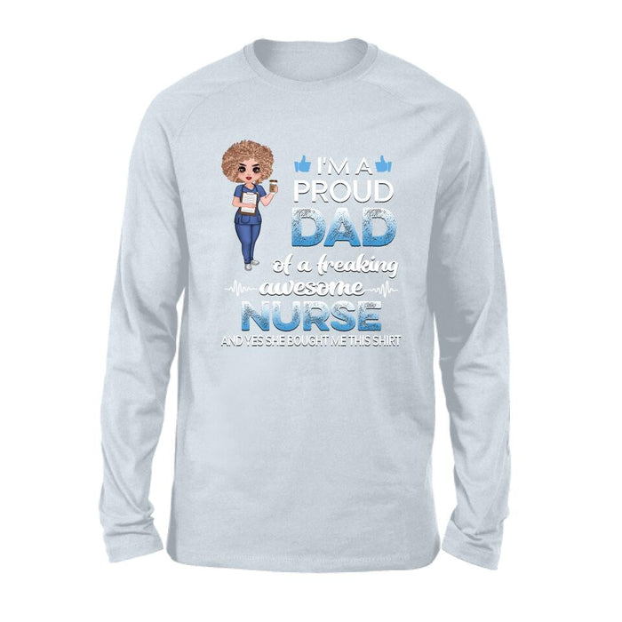 Custom Personalized Nurse Shirt - Best Gift Idea For Nurses - I'm A Proud Dad Of A Freaking Awesome Nurse And Yes She Bought Me This Shirt