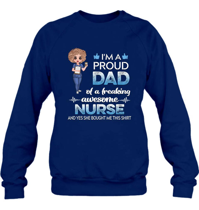 Custom Personalized Nurse Shirt - Best Gift Idea For Nurses - I'm A Proud Dad Of A Freaking Awesome Nurse And Yes She Bought Me This Shirt