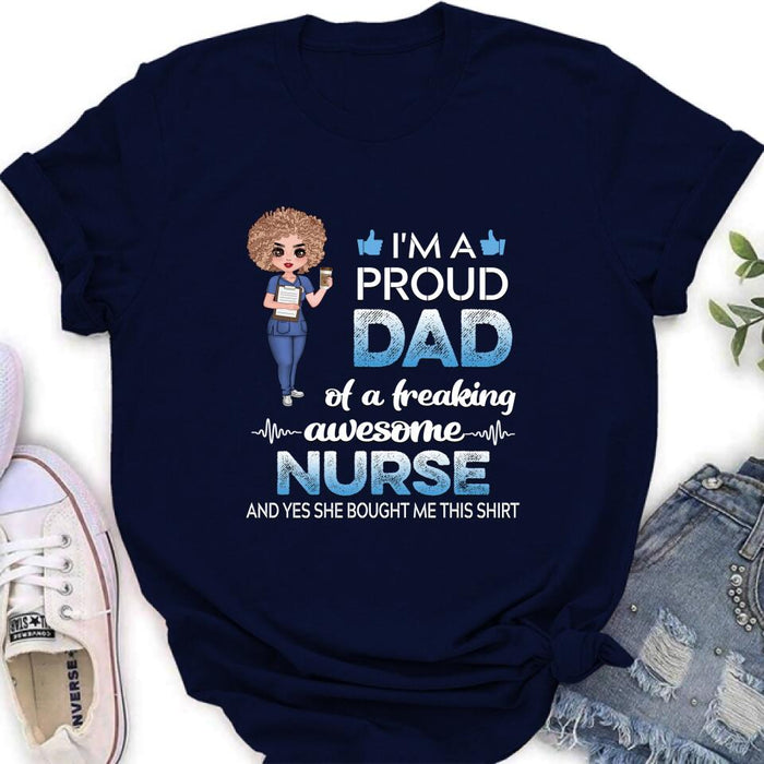 Custom Personalized Nurse Shirt - Best Gift Idea For Nurses - I'm A Proud Dad Of A Freaking Awesome Nurse And Yes She Bought Me This Shirt