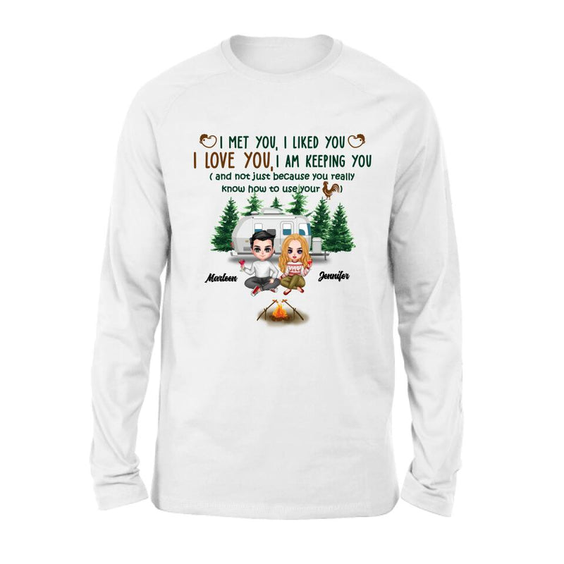 Personalized Camping Couple Shirt/Hoodie - Gift Idea For Camping Lovers - I Met You, I Liked You, I Love You, I Am Keeping You( And Not Just Because You Really Know How To Use Cock)