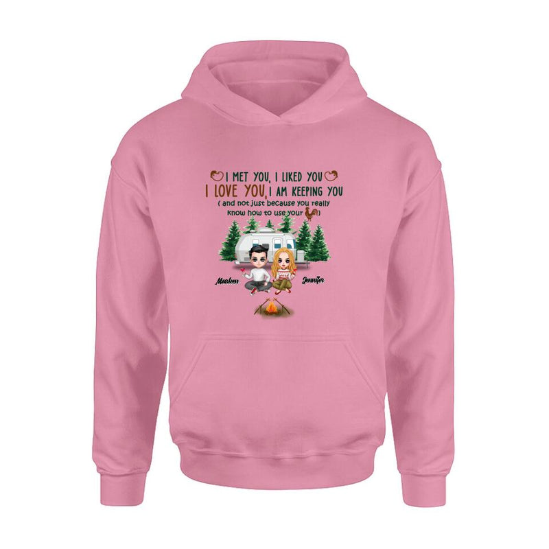 Personalized Camping Couple Shirt/Hoodie - Gift Idea For Camping Lovers - I Met You, I Liked You, I Love You, I Am Keeping You( And Not Just Because You Really Know How To Use Cock)
