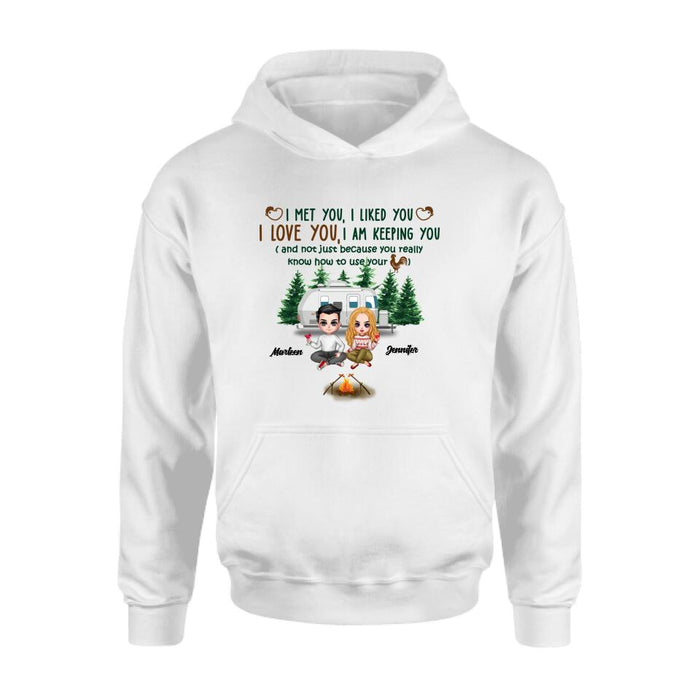 Custom Personalized Camping Couple Shirt/Hoodie - Gift Idea For Camping Lovers - I Met You, I Liked You, I Love You, I Am Keeping You( And Not Just Because You Really Know How To Use Cock)