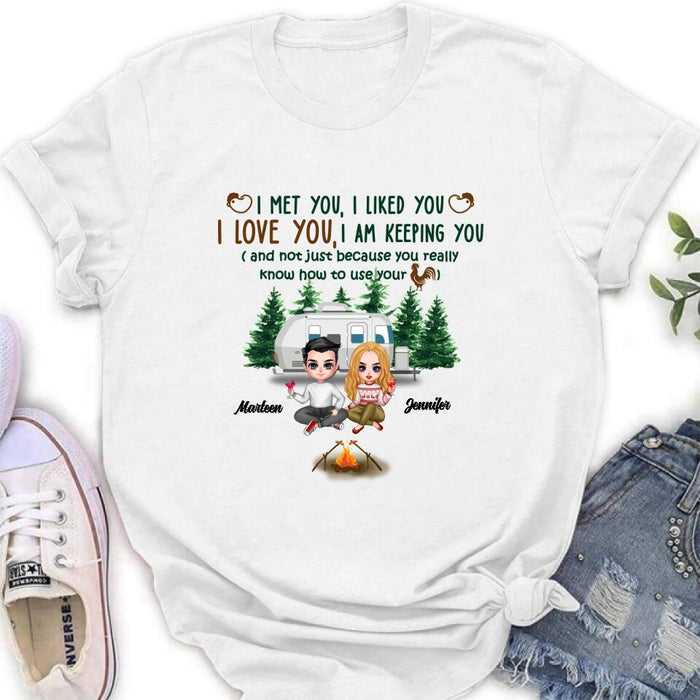 Custom Personalized Camping Couple Shirt/Hoodie - Gift Idea For Camping Lovers - I Met You, I Liked You, I Love You, I Am Keeping You( And Not Just Because You Really Know How To Use Cock)